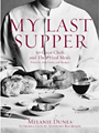 My Last Supper: 50 Great Chefs and Their Final Meals